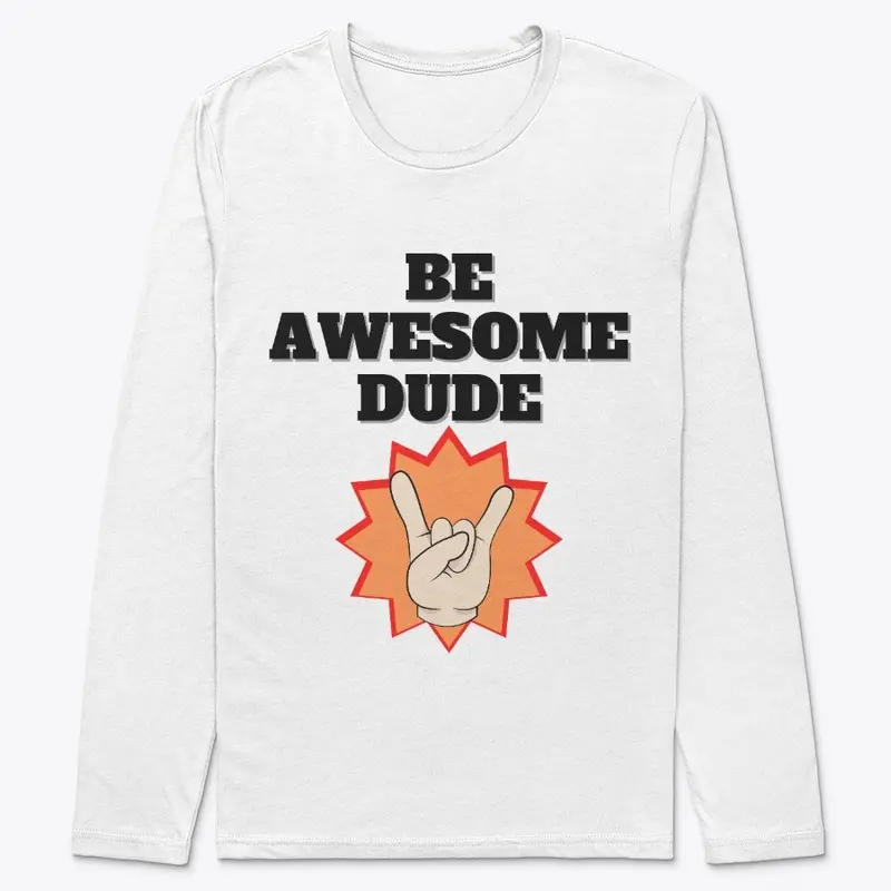 Be Awesome Dude