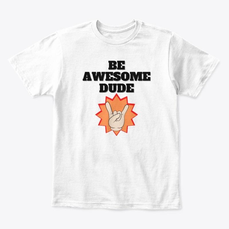 Be Awesome Dude