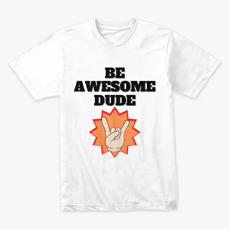 Be Awesome Dude